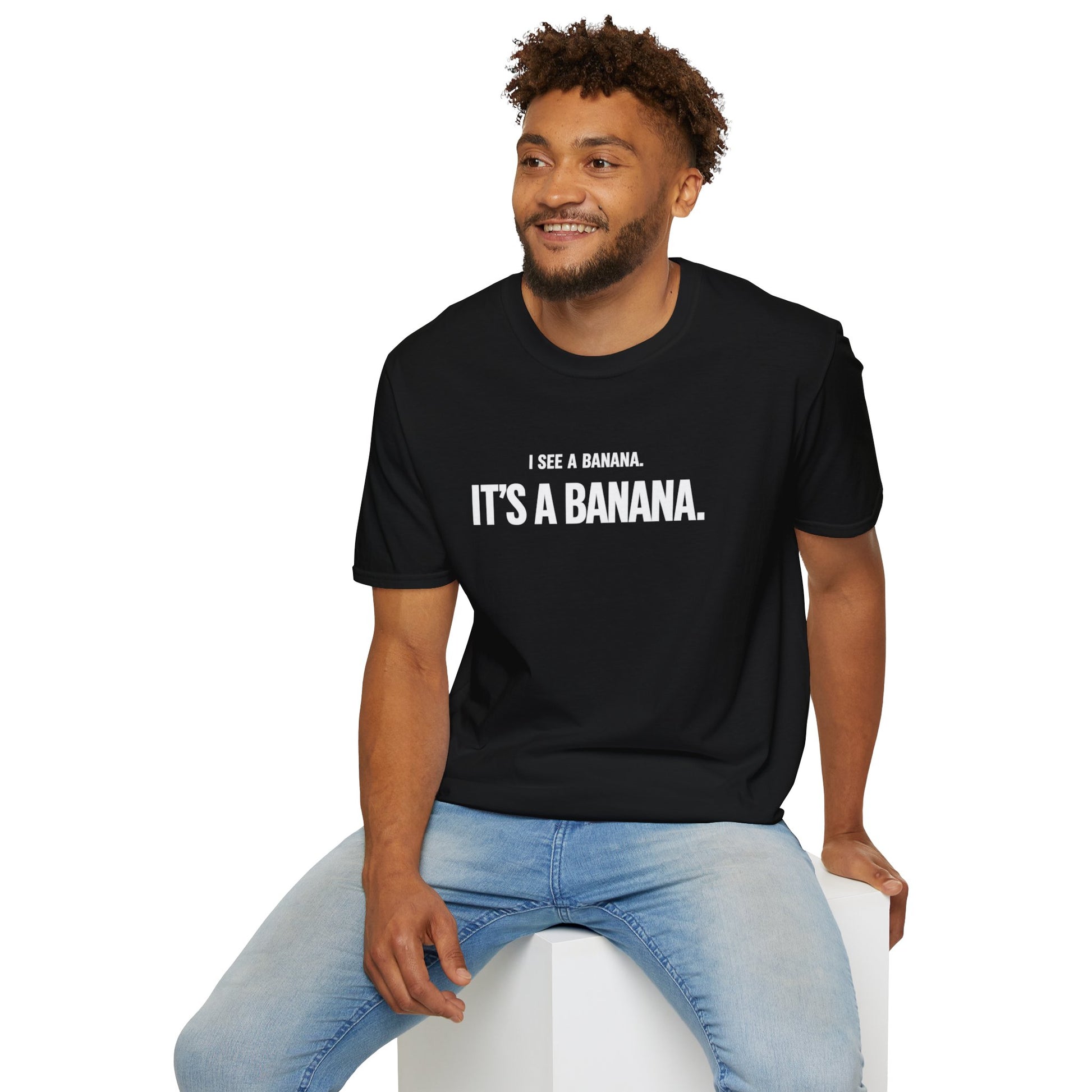 I See a Banana. It’s a Banana. Unisex Tee