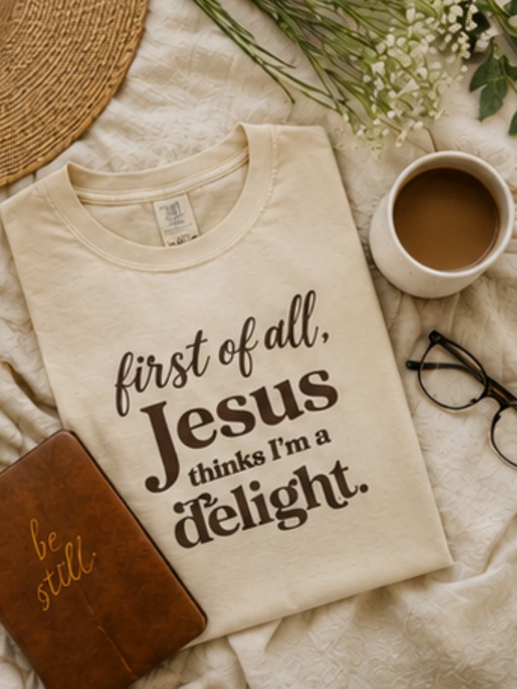 First of all, Jesus thinks I am a delight — tee