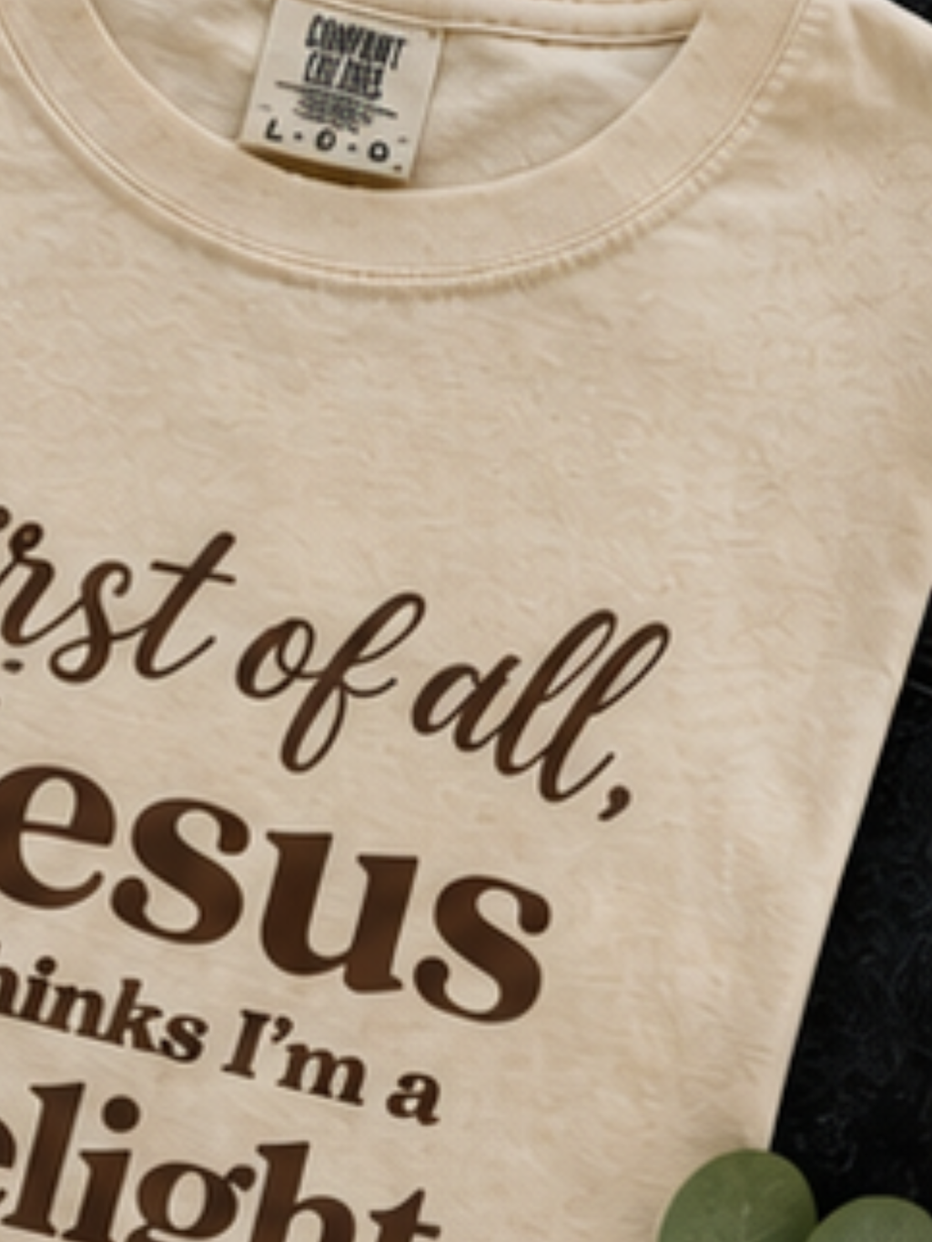First of all, Jesus thinks I am a delight — tee